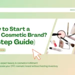 How to Start a Direct-to-Consumer (DTC) Cosmetic Brand (6 Step Guide)?